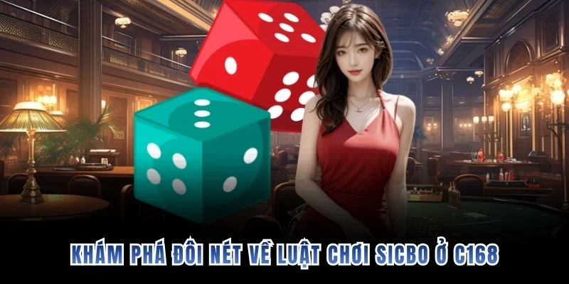 Khám phá đôi nét về luật chơi Sicbo ở C168