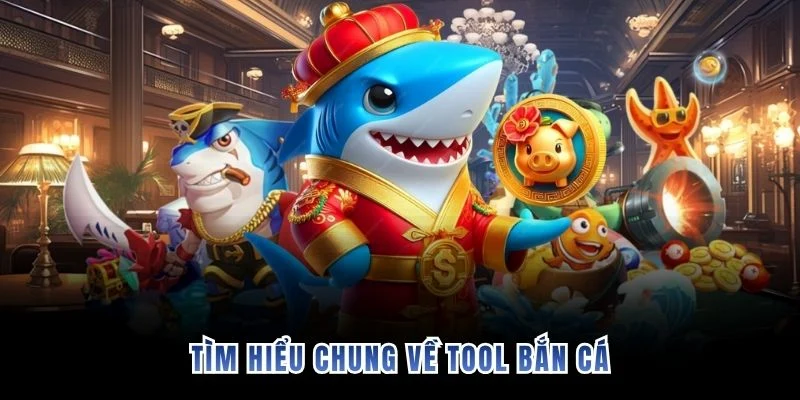 Tìm hiểu chung về tool bắn cá